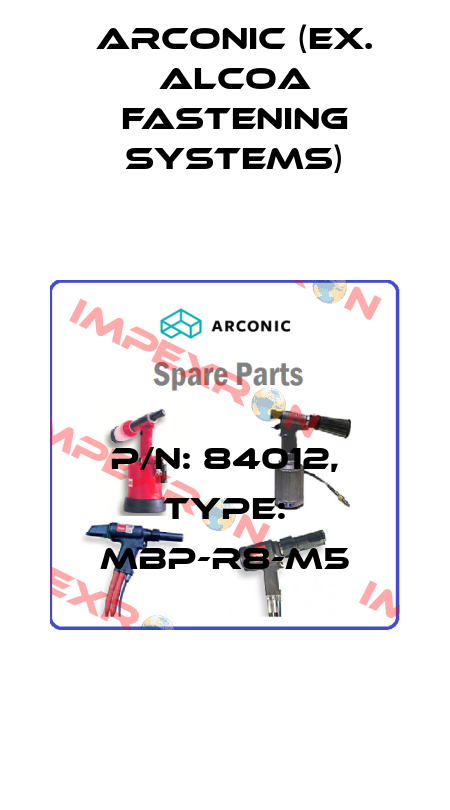 P/N: 84012, Type: MBP-R8-M5 Arconic (ex. Alcoa Fastening Systems)