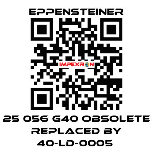 25 056 G40 OBSOLETE REPLACED BY 40-LD-0005  Eppensteiner