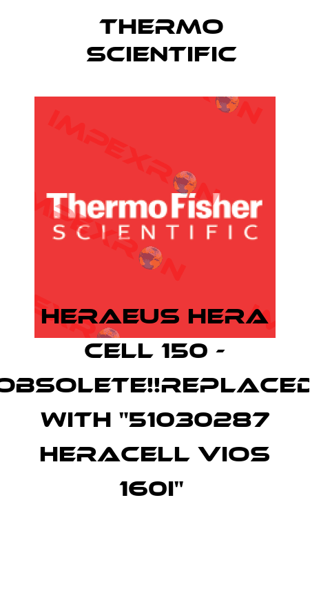 Heraeus Hera Cell 150 - Obsolete!!Replaced with "51030287 HERAcell VIOS 160i"  Thermo Scientific