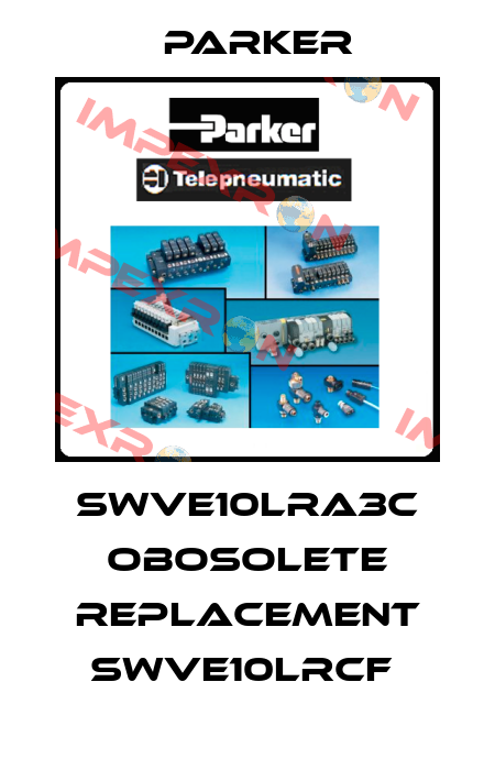 SWVE10LRA3C obosolete replacement SWVE10LRCF  Parker