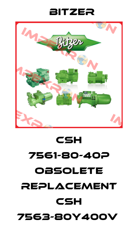 CSH 7561-80-40P obsolete replacement CSH 7563-80Y400V  Bitzer