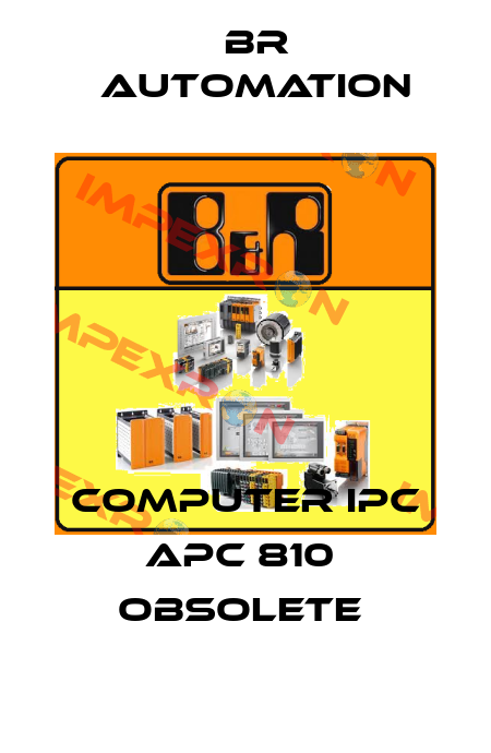 COMPUTER IPC APC 810  OBSOLETE  Br Automation