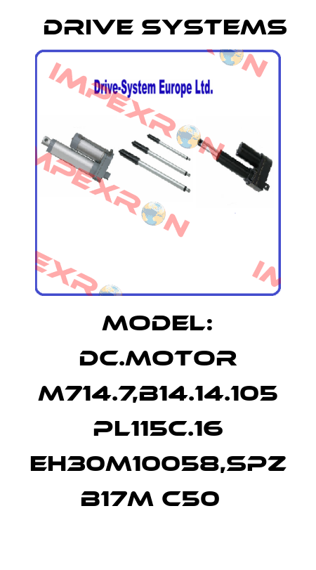 MODEL: DC.MOTOR M714.7,B14.14.105 PL115C.16 EH30M10058,SPZ  B17M C50   Drive Systems