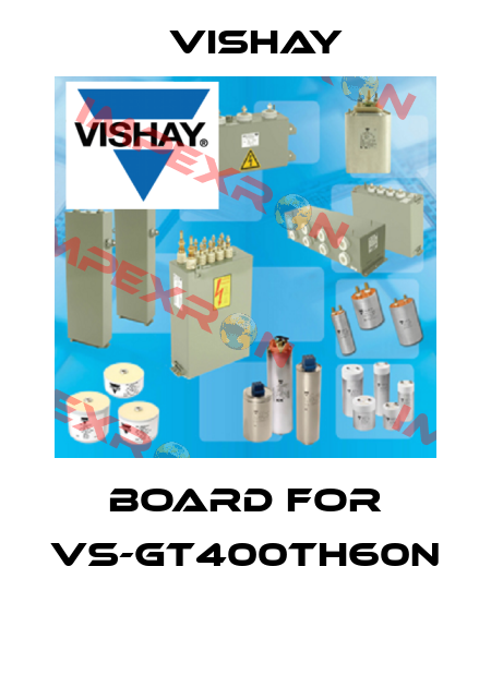 BOARD FOR VS-GT400TH60N  Vishay