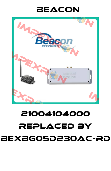 21004104000 REPLACED BY BEXBG05D230AC-RD  Beacon