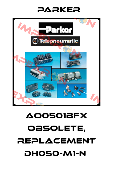 AO0501BFX obsolete, replacement DH050-M1-N  Parker