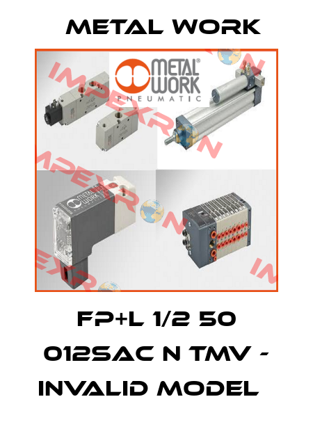FP+L 1/2 50 012SAC N TMV - invalid model   Metal Work