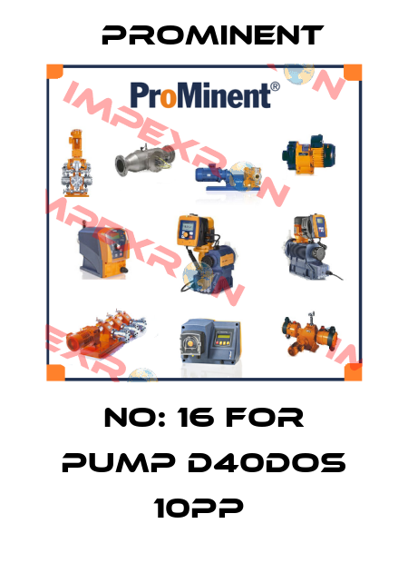 No: 16 for Pump D40DOS 10PP  ProMinent