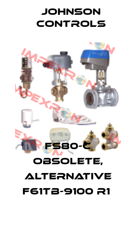 FS80-C obsolete, alternative F61TB-9100 R1  Johnson Controls