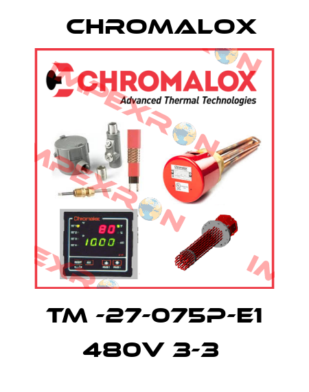 TM -27-075P-E1 480V 3-3  Chromalox