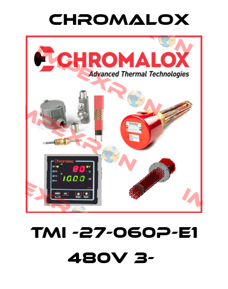 TMI -27-060P-E1 480V 3-  Chromalox