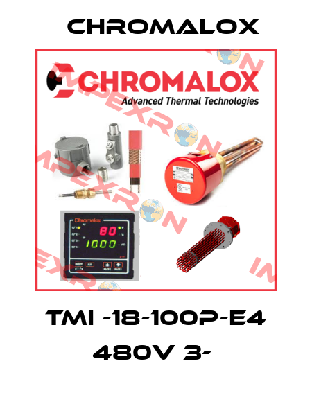 TMI -18-100P-E4 480V 3-  Chromalox