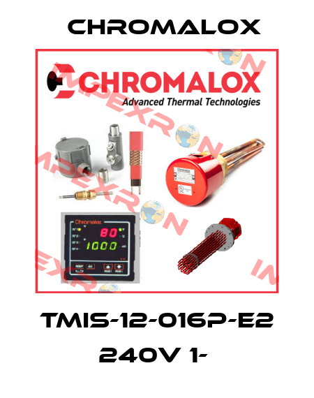 TMIS-12-016P-E2 240V 1-  Chromalox