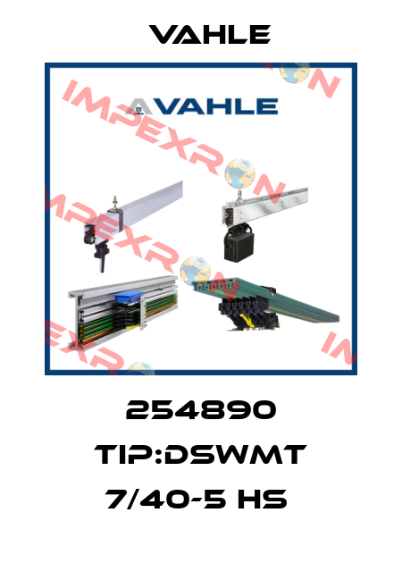 254890 TIP:DSWMT 7/40-5 HS  Vahle