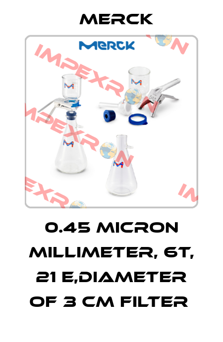 0.45 MICRON MILLIMETER, 6T, 21 E,DIAMETER OF 3 CM FILTER  Merck