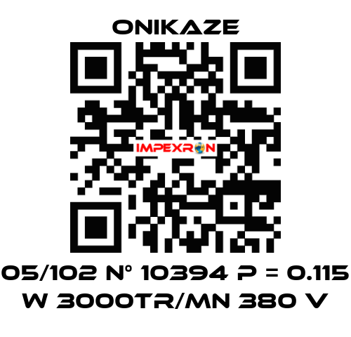 05/102 N° 10394 p = 0.115 w 3000tr/mn 380 v Onikaze