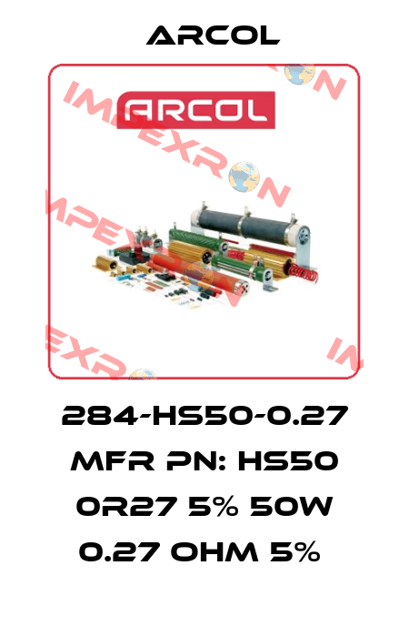 284-HS50-0.27 MFR PN: HS50 0R27 5% 50W 0.27 OHM 5%  Arcol