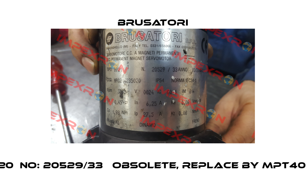 COD:MP02 14235020  NO: 20529/33   obsolete, replace by MPT40 24 3000 9/56-B14  Brusatori