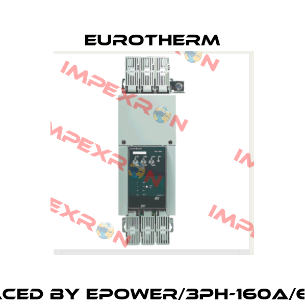 7300S/160A/230V/4S/MSFU160A/LDC/ENG/NONE/XXX/XX/NONE/XXXX replaced by EPOWER/3PH-160A/600V/230V/XXX/XXX/XXX/OO/XX/XX/XX/XX/XXX/XX/XX/XXX/XXX/XXX/QS... Eurotherm