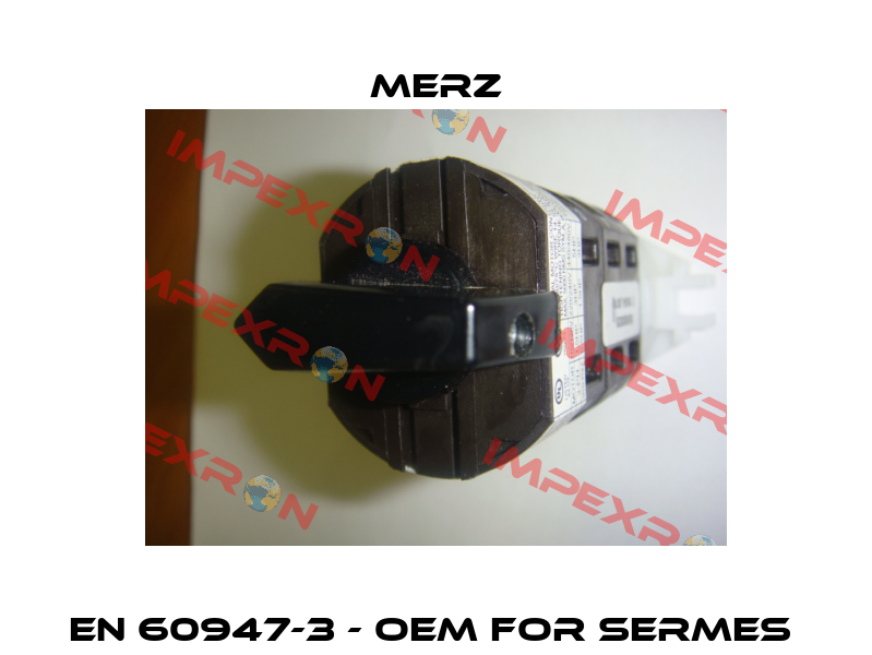 EN 60947-3 - OEM for SERMES  Merz