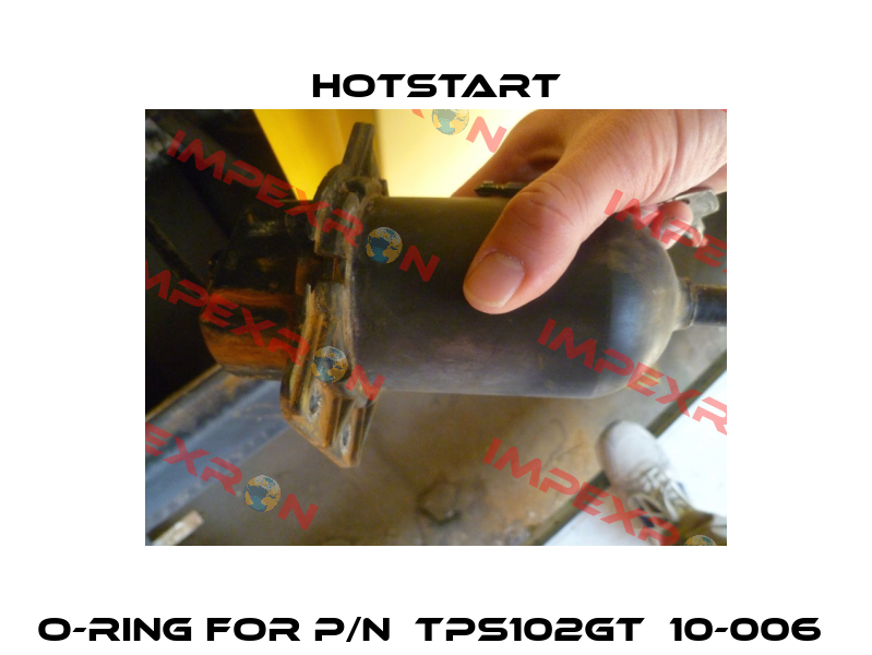 o-ring for P/N  TPS102GT  10-006  Hotstart
