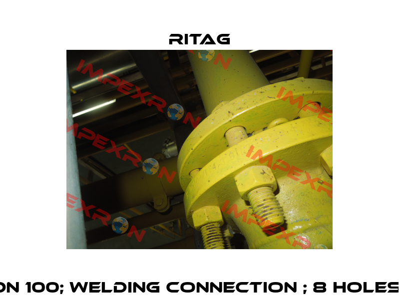 DN 100; Welding connection ; 8 Holes  Ritag