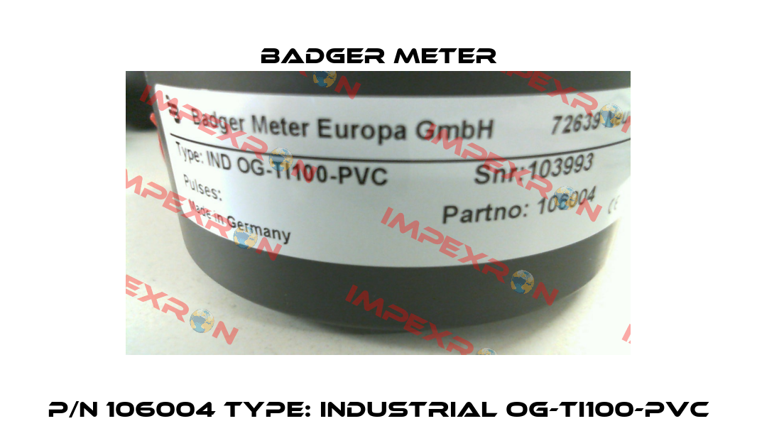 P/N 106004 Type: Industrial OG-TI100-PVC Badger Meter