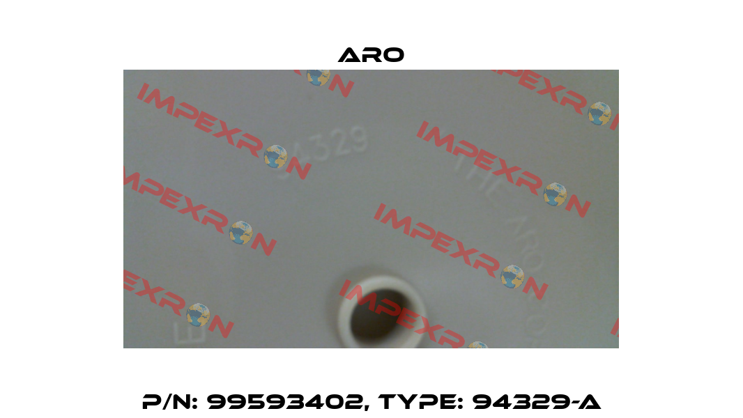 P/N: 99593402, Type: 94329-A Aro