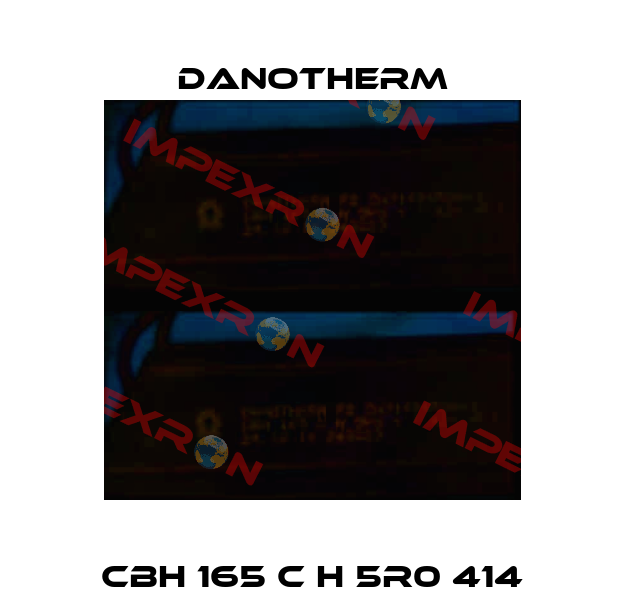 CBH 165 C H 5R0 414 Danotherm